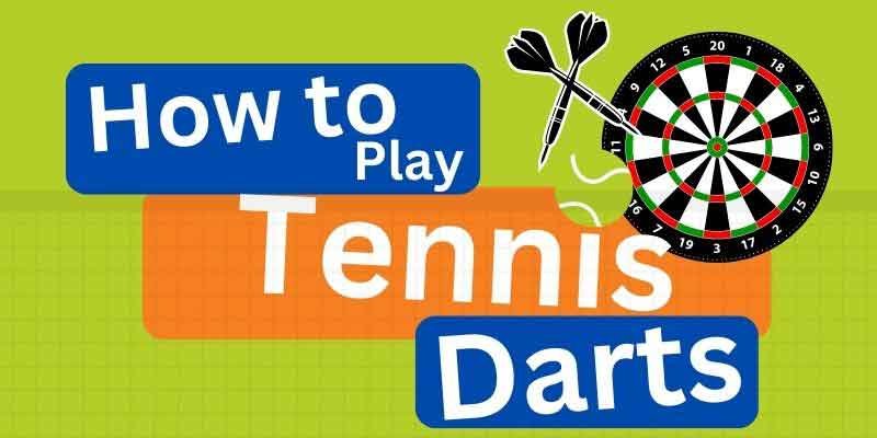 How to Play Tennis Darts?