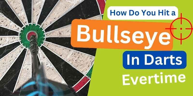 How Do You Hit a Bullseye in Darts Everytime