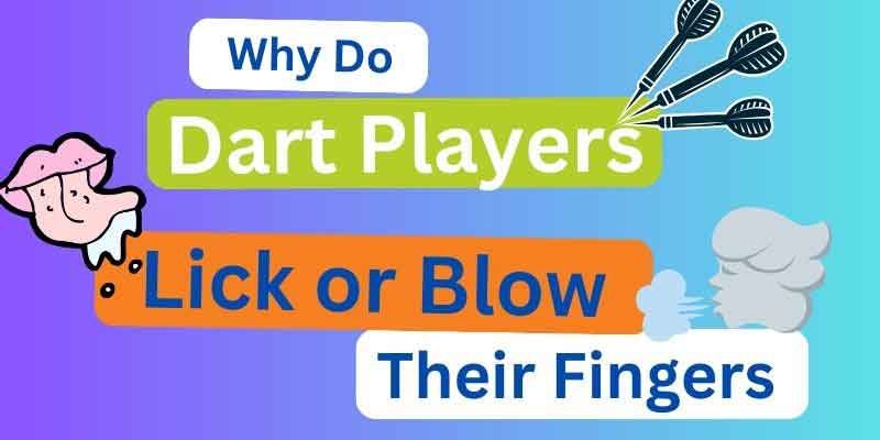 Why Do Dart Players Blow or Lick Their Fingers