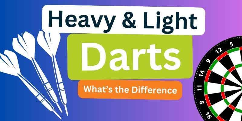 What Is the Difference Between Heavy and Light Darts
