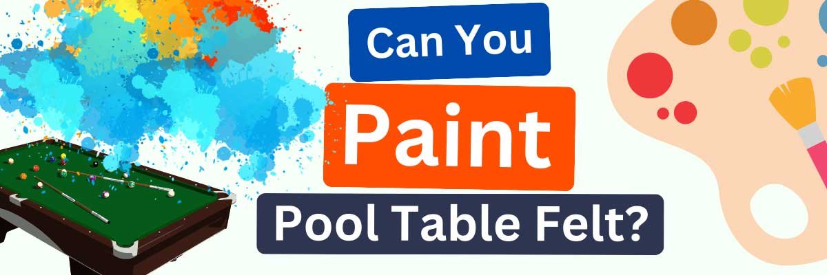 Can You Paint Pool Table Felt