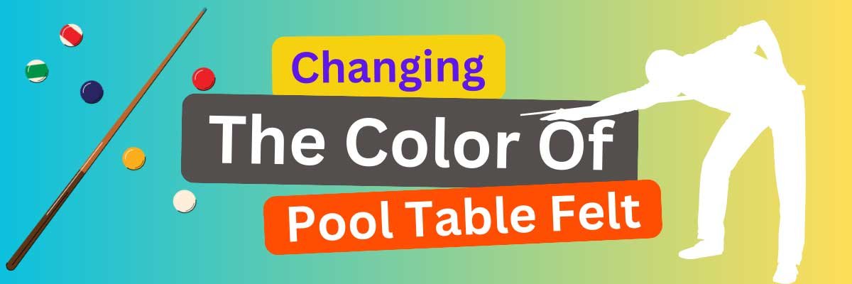Change The Color of Pool table Felt