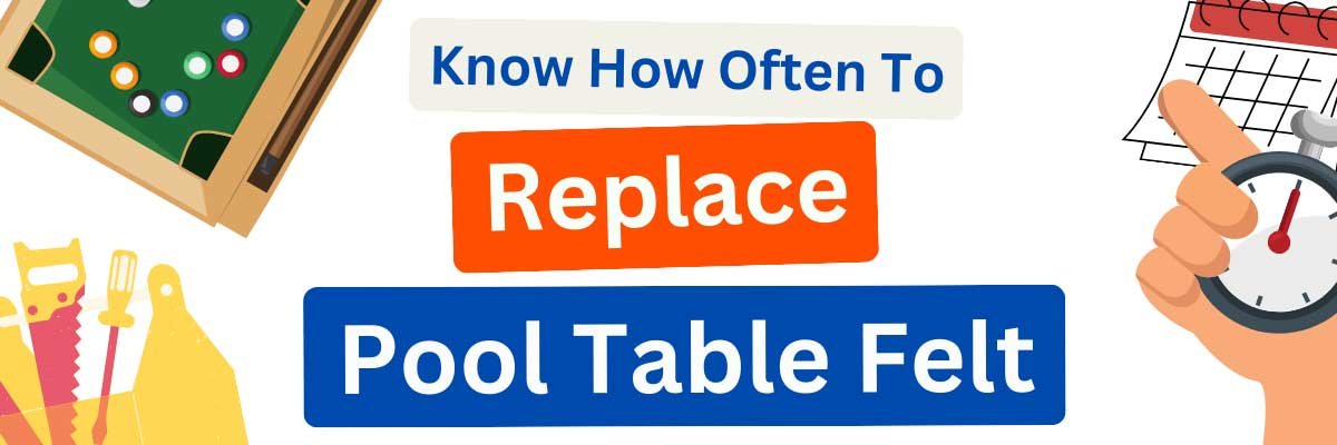 How Often Should Felt Be Replaced on a Pool Table