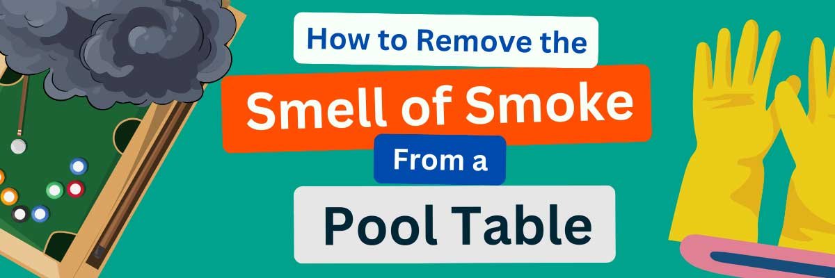 How to Remove the Smell of Smoke from a Pool Table