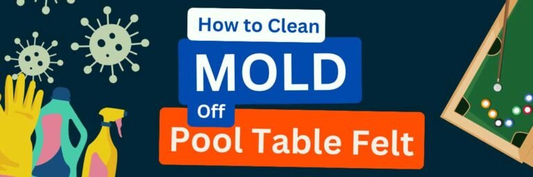 How to Clean Mold Off Pool Table Felt? (Full Explanation)