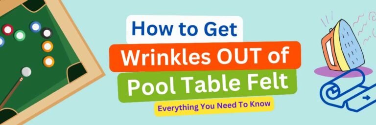 How Do You Get Wrinkles Out of Pool Table Felt? (Explained)