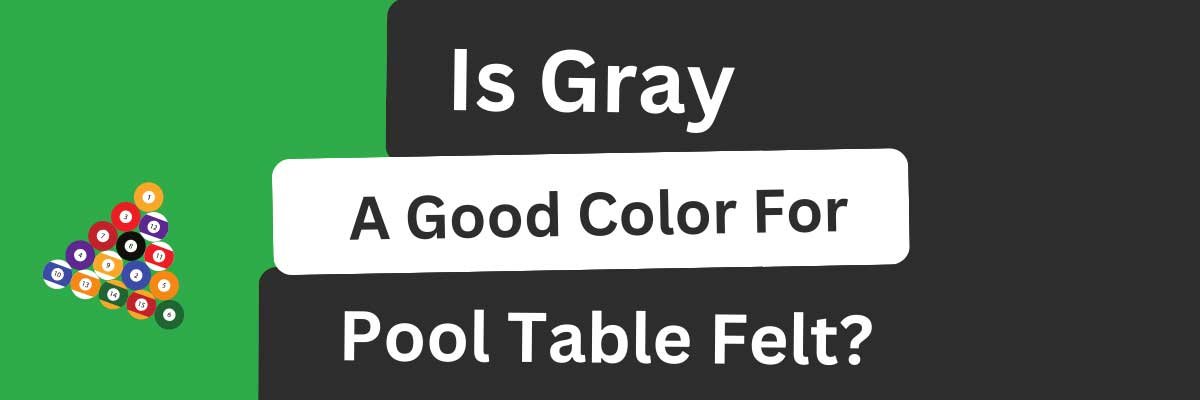 Is Gray a Good Color for Pool Table Felt