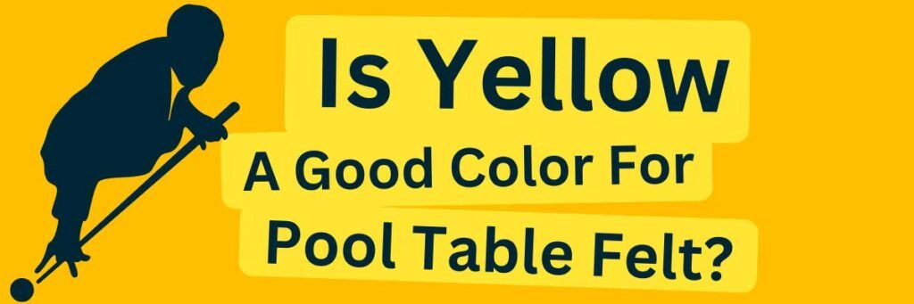 Is Yellow a Good Color for Pool Table Felt