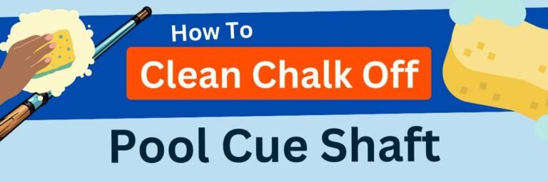 Cleaning Chalk Off A Pool Cue Shaft? What You Need To Know