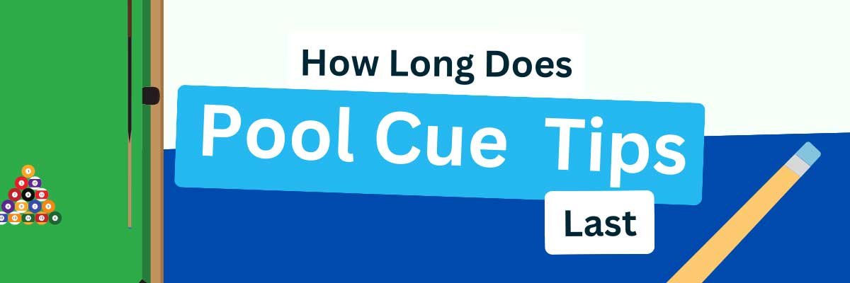 How Long Does a Pool Cue Tip Last