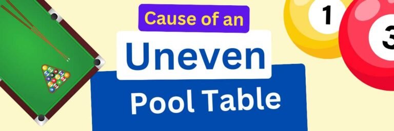What Causes a Pool Table to Be Uneven? (Explained)