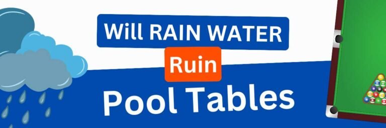 Will Rain Water Ruin My Pool Table? Managing it Outside