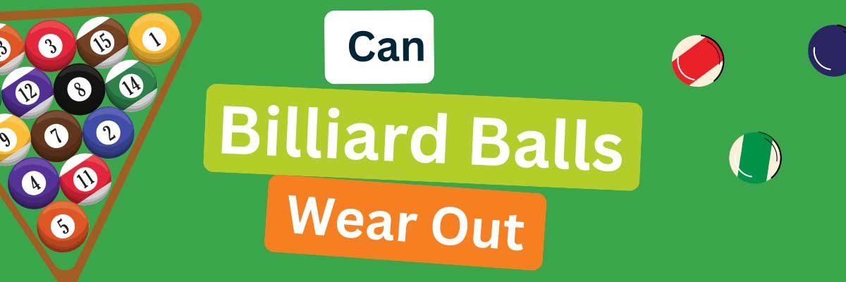 can billiard balls wear out